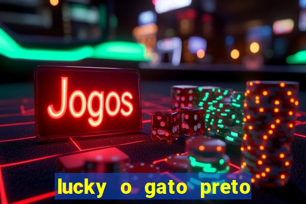 lucky o gato preto filme completo dublado download